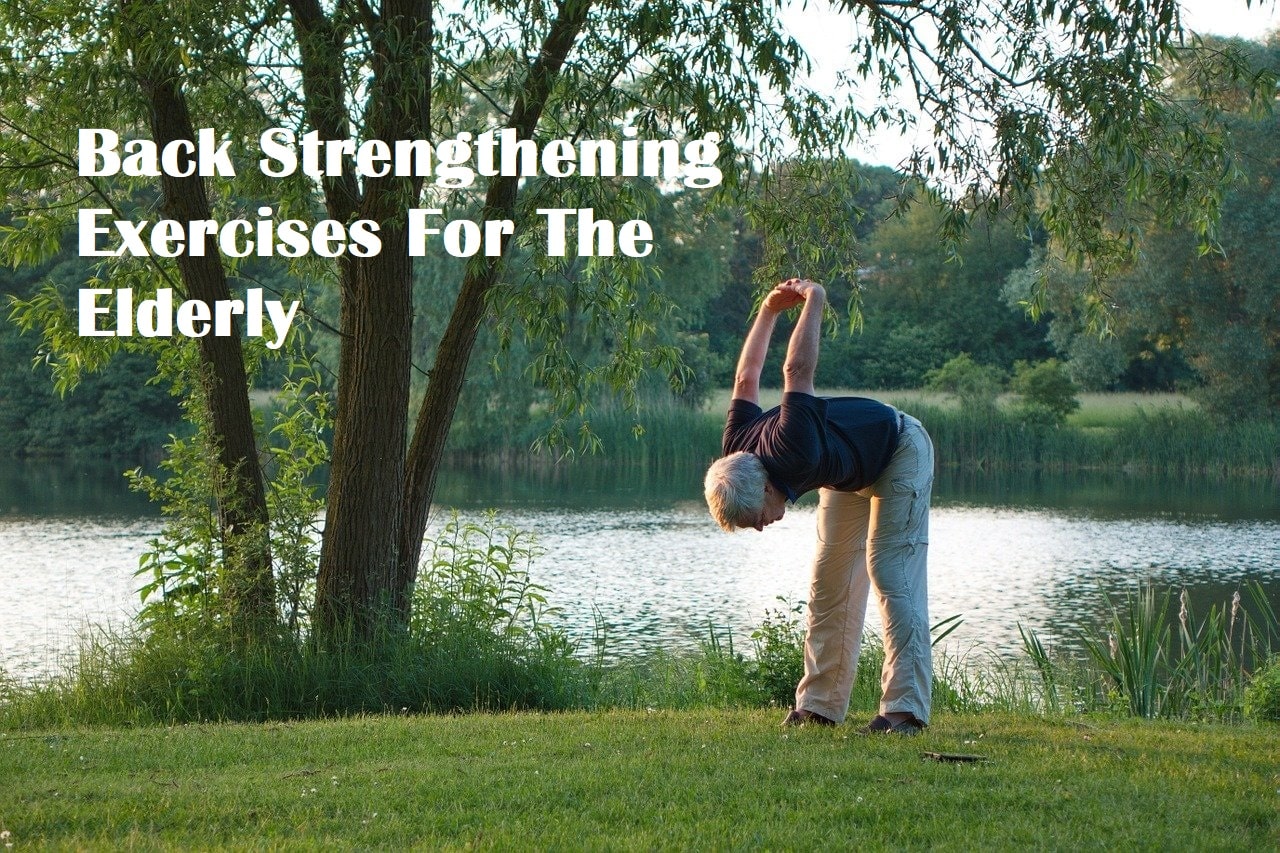 A man stretching his back with the title Back Strengthening Exercises For The Elderly
