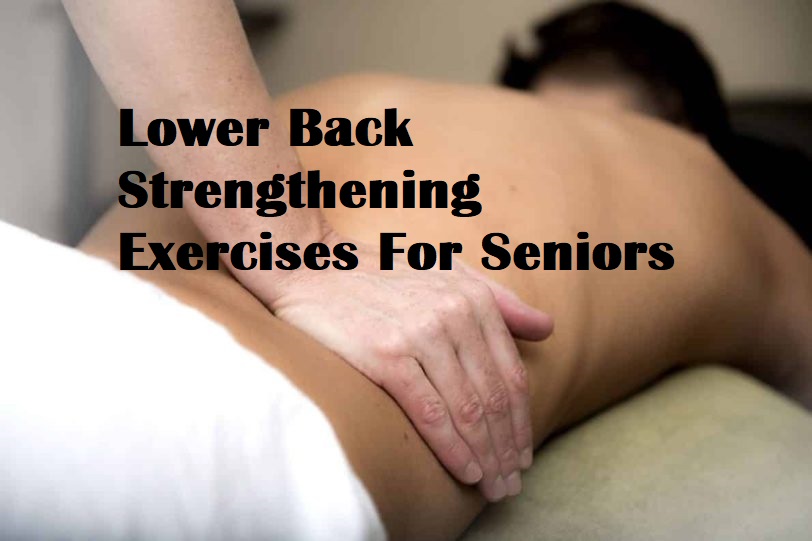 A person getting a back massage with the title Lower Back Strengthening Exercises For Seniors