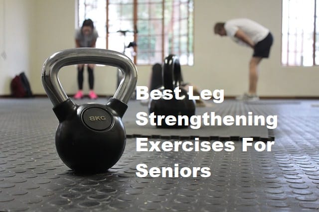 A kettle bell on the floor with the title Best Leg Strengthening Exercises For Seniors
