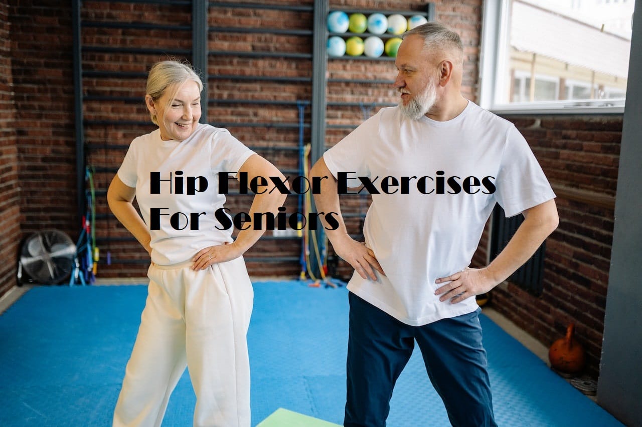 A senior couple stretching hips with the title Hip Flexor Exercises For Seniors